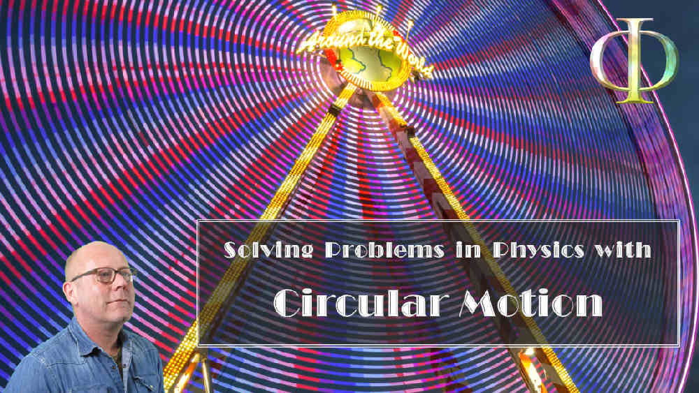 Solving Physics Problems using Circular Motion